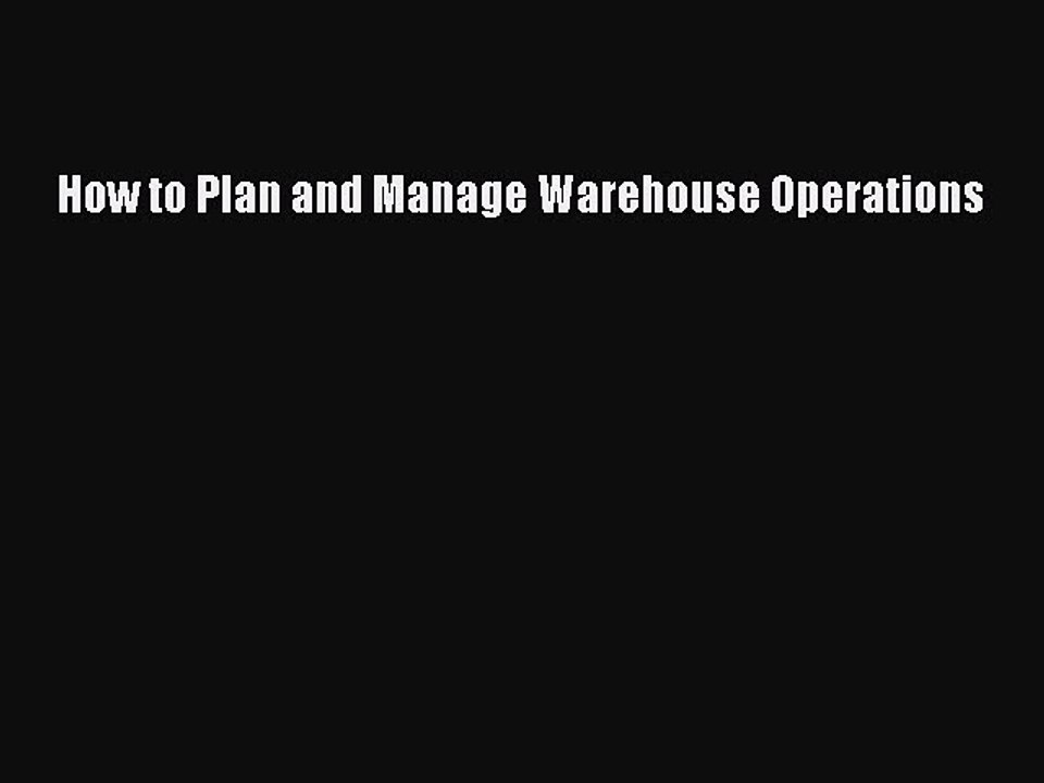 Read How to Plan and Manage Warehouse Operations Ebook Free