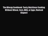 Download The Allergy Cookbook: Tasty Nutritious Cooking Without Wheat Corn Milk or Eggs Revised