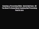 Read Canning & Preserving Bible:  Quick And Easy - All You Need To Know About Canning And Preserving