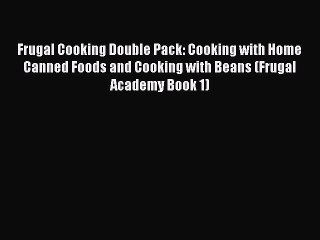 Read Frugal Cooking Double Pack: Cooking with Home Canned Foods and Cooking with Beans (Frugal