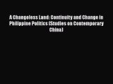 Read A Changeless Land: Continuity and Change in Philippine Politics (Studies on Contemporary