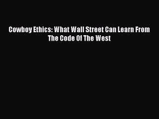 Free book Cowboy Ethics: What Wall Street Can Learn From The Code Of The West