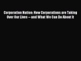Enjoyed read Corporation Nation: How Corporations are Taking Over Our Lives -- and What We