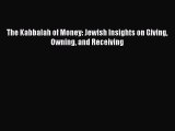 Enjoyed read The Kabbalah of Money: Jewish Insights on Giving Owning and Receiving