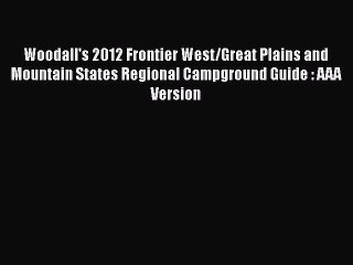 Read Woodall's 2012 Frontier West/Great Plains and Mountain States Regional Campground Guide