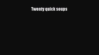 Read Twenty quick soups Ebook Free