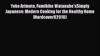 Download Yoko Arimoto Fumihiko Watanabe'sSimply Japanese: Modern Cooking for the Healthy Home