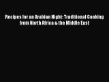 Read Recipes for an Arabian Night: Traditional Cooking from North Africa & the Middle East