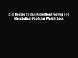 Download Diet Recipe Book: Intermittent Fasting and Metabolism Foods for Weight Loss  EBook