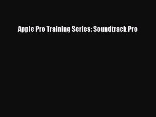 Download Apple Pro Training Series: Soundtrack Pro  Read Online