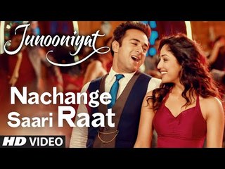 Nachange Saari Raat - JUNOONIYAT - Pulkit Samrat,Yami Gautam- Neeraj Shridhar,Tulsi Kumar, Meet Bros