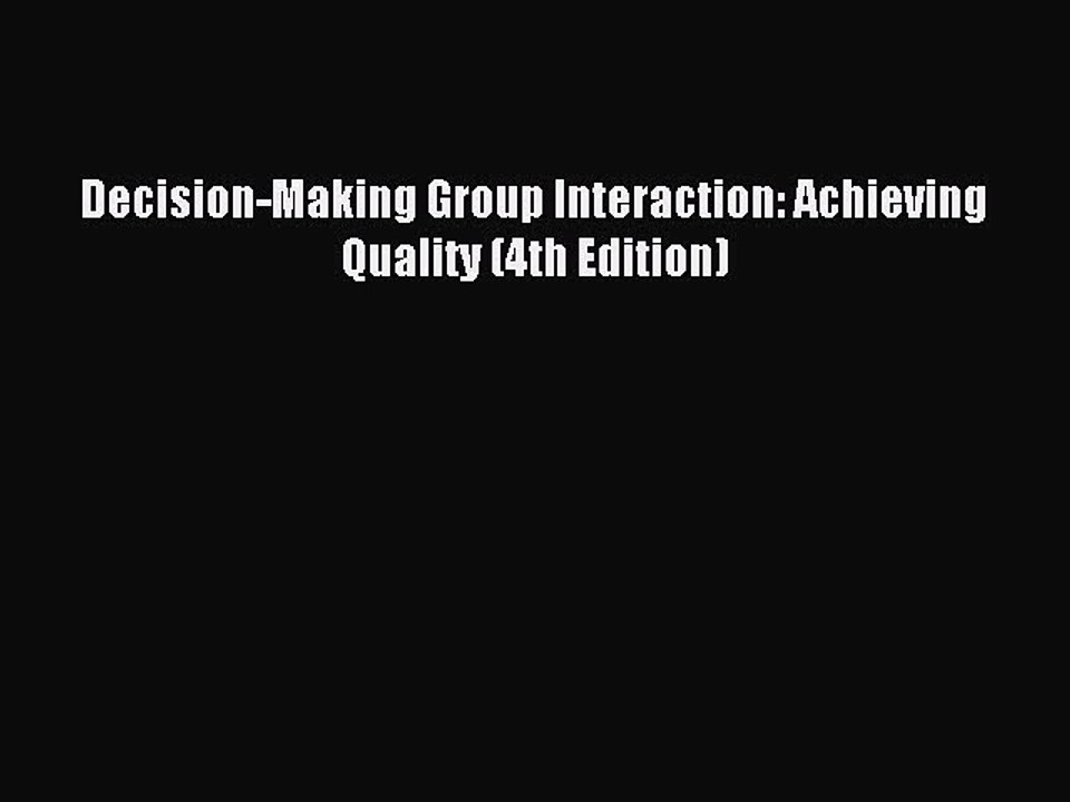 Read Decision-Making Group Interaction: Achieving Quality (4th Edition) PDF Free