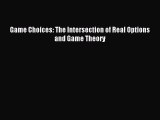 Read Game Choices: The Intersection of Real Options and Game Theory Ebook Free