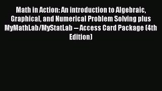 Download Math in Action: An introduction to Algebraic Graphical and Numerical Problem Solving