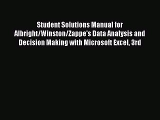 Download Student Solutions Manual for Albright/Winston/Zappe's Data Analysis and Decision Making