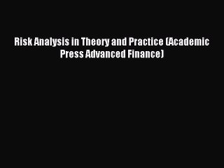 Download Risk Analysis in Theory and Practice (Academic Press Advanced Finance) Ebook Free