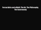 Read Ferran Adria and elBulli: The Art The Philosophy The Gastronomy Ebook Free
