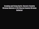 Read Growing and Using Garlic: Storey's Country Wisdom Bulletin A-183 (Storey Country Wisdom
