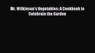 Read Mr. Wilkinson's Vegetables: A Cookbook to Celebrate the Garden Ebook Free