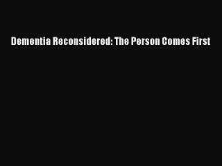 PDF Dementia Reconsidered: The Person Comes First Free Books