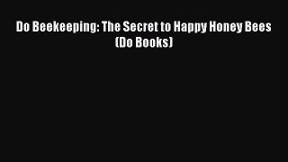 Read Do Beekeeping: The Secret to Happy Honey Bees (Do Books) Ebook Free