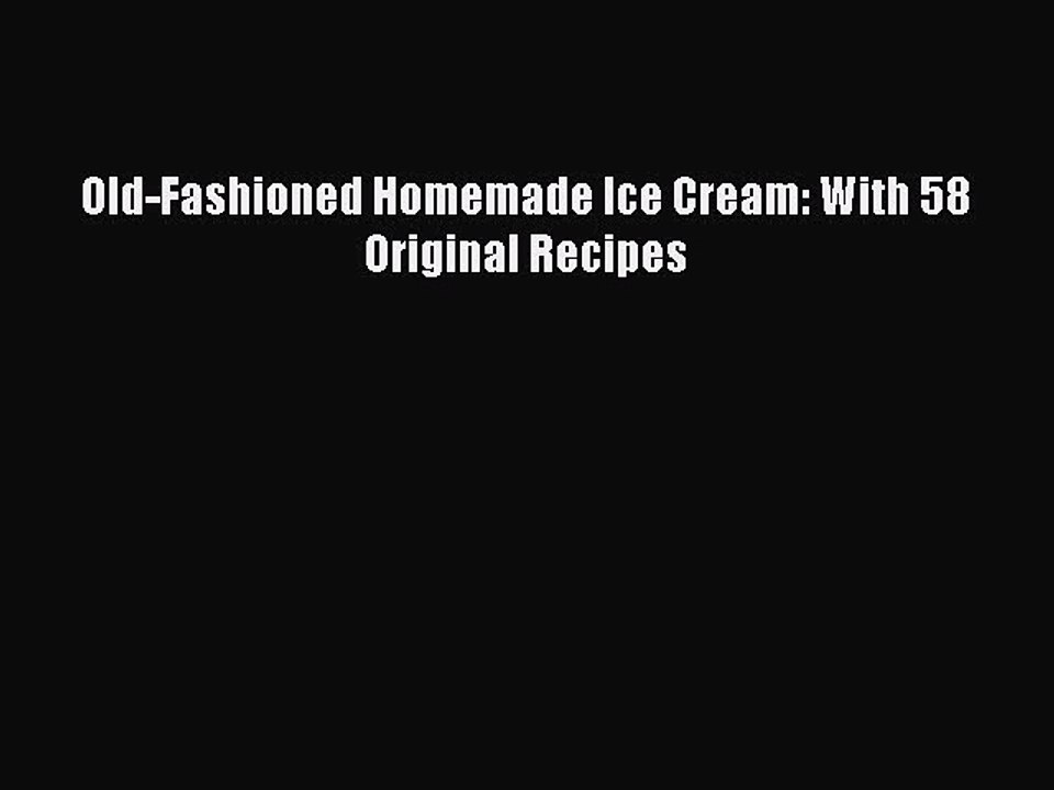 Read Old-Fashioned Homemade Ice Cream: With 58 Original Recipes Ebook Free