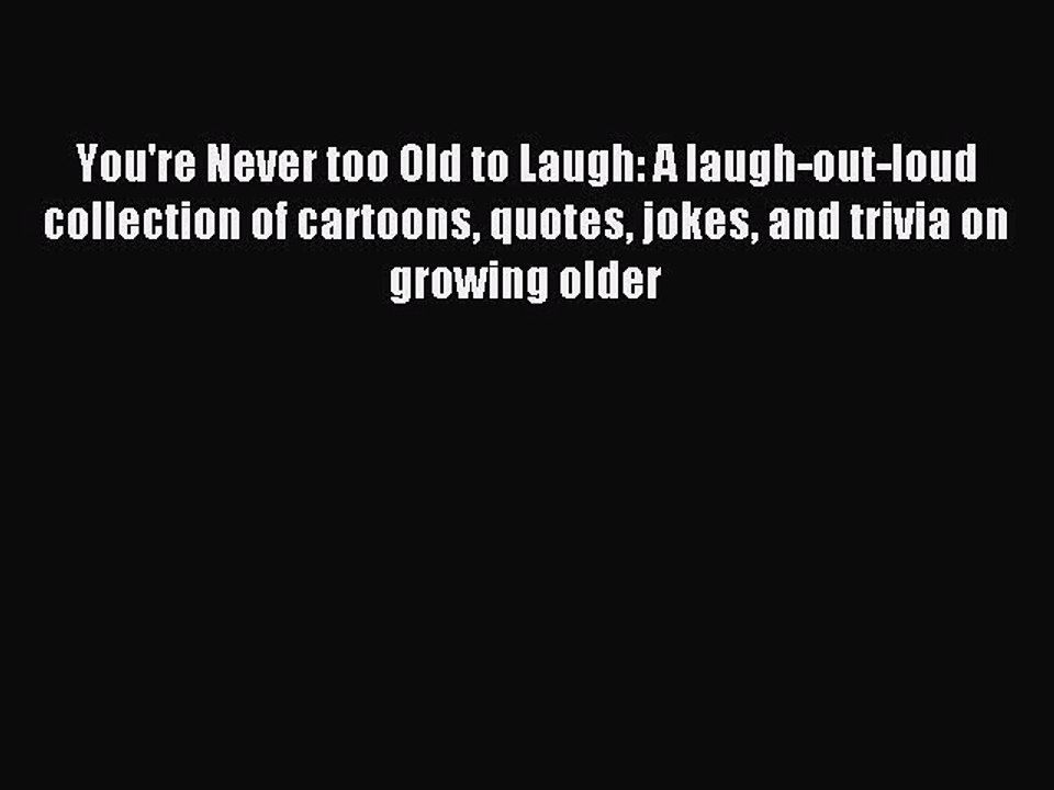 PDF You're Never too Old to Laugh: A laugh-out-loud collection of cartoons quotes jokes and