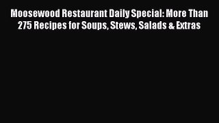 [Download] Moosewood Restaurant Daily Special: More Than 275 Recipes for Soups Stews Salads