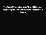 [PDF] The Greek Vegetarian: More Than 100 Recipes Inspired by the Traditional Dishes and Flavors