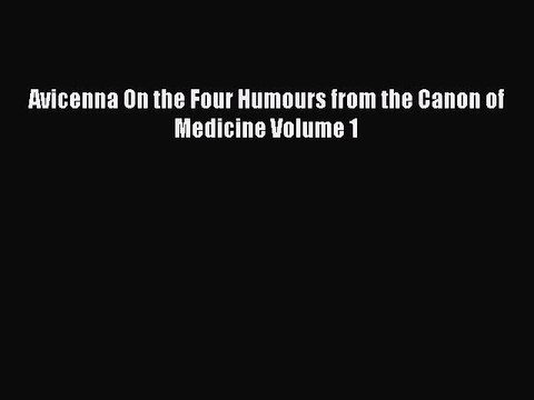 [Download] Avicenna On the Four Humours from the Canon of Medicine Volume 1 Ebook Free
