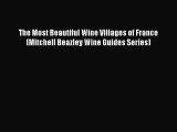 Download The Most Beautiful Wine Villages of France (Mitchell Beazley Wine Guides Series) Ebook