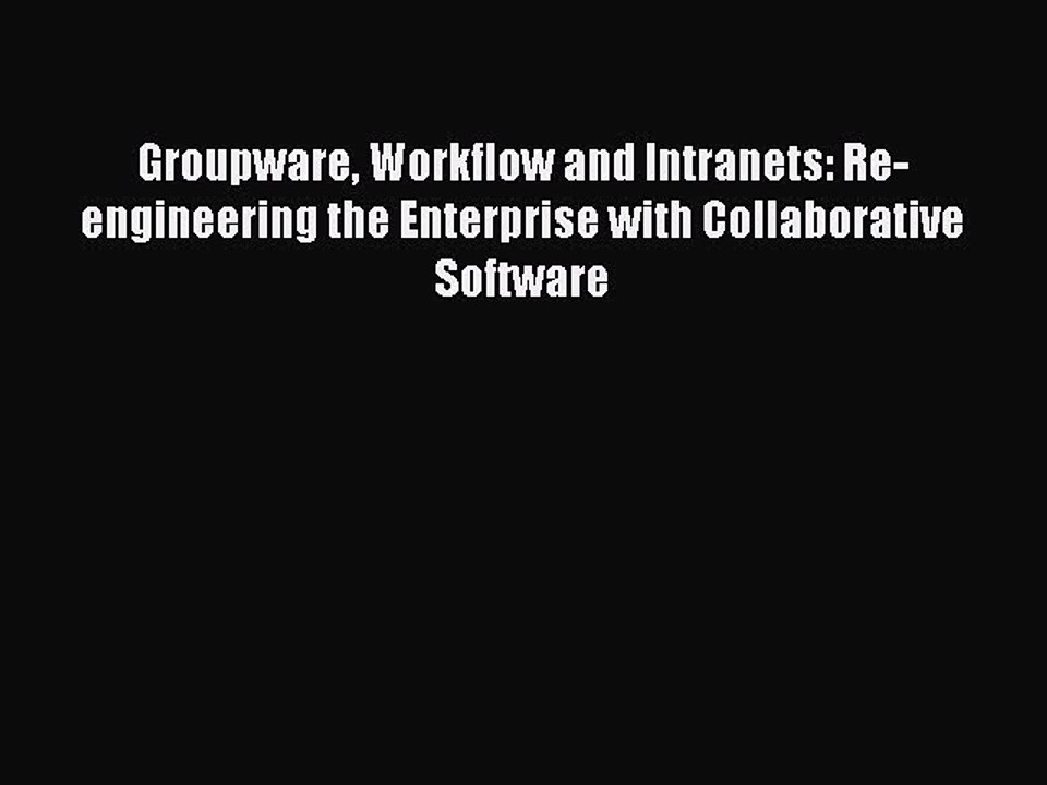 [PDF] Groupware Workflow and Intranets: Re-engineering the Enterprise with Collaborative Software