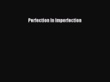 Read Perfection In Imperfection PDF Free