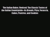 Read The Italian Baker Revised: The Classic Tastes of the Italian Countryside--Its Breads Pizza