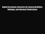 Read Baked Occasions: Desserts for Leisure Activities Holidays and Informal Celebrations Ebook