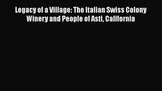 Read Legacy of a Village: The Italian Swiss Colony Winery and People of Asti California Ebook