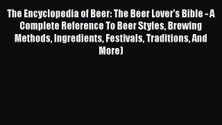 Download The Encyclopedia of Beer: The Beer Lover's Bible - A Complete Reference To Beer Styles