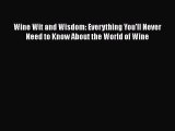 Read Wine Wit and Wisdom: Everything You'll Never Need to Know About the World of Wine Ebook