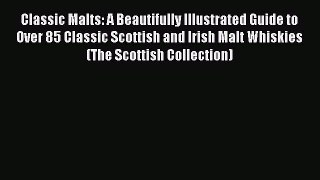 Read Classic Malts: A Beautifully Illustrated Guide to Over 85 Classic Scottish and Irish Malt