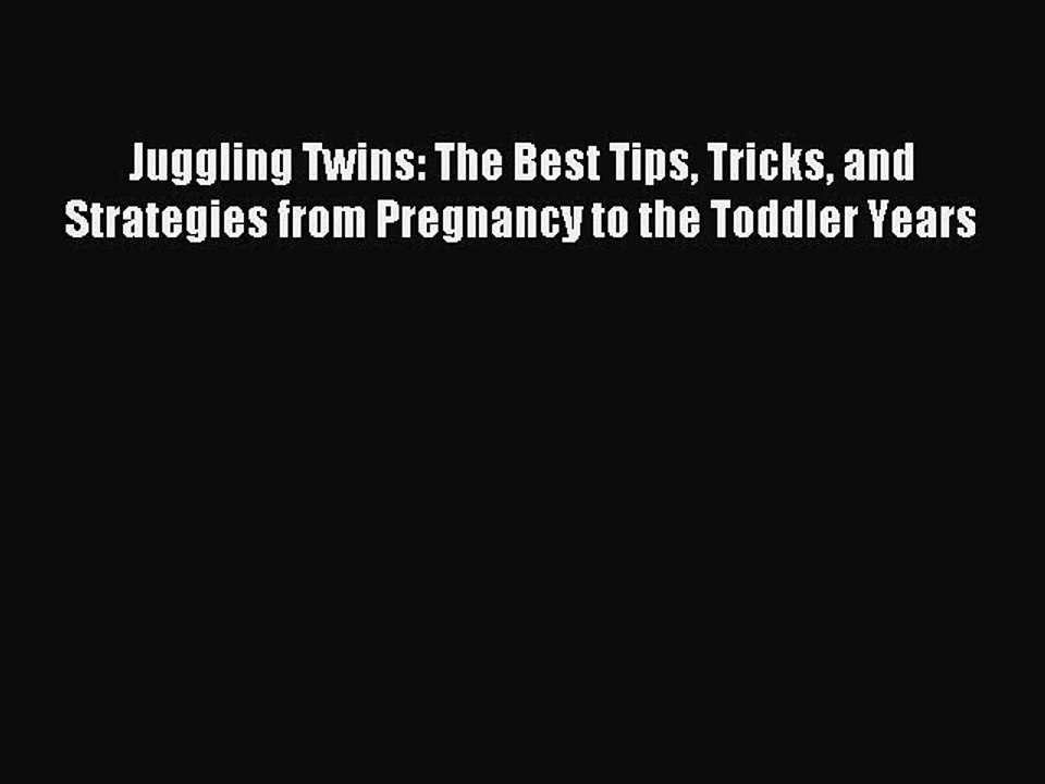 [PDF] Juggling Twins: The Best Tips Tricks and Strategies from Pregnancy to the Toddler Years