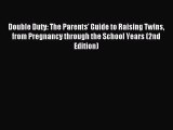 [Download] Double Duty: The Parents' Guide to Raising Twins from Pregnancy through the School