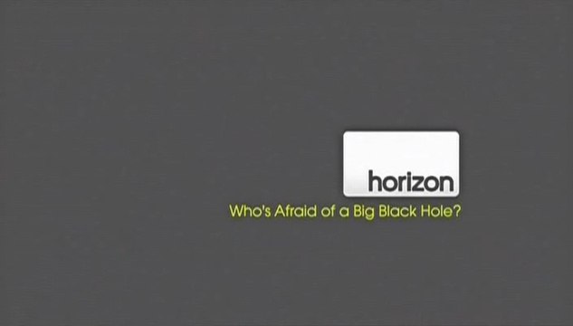 BBC horizon Кто боится больших чёрных дыр? / Who Afraid of a Big Black Hole? (2009)
