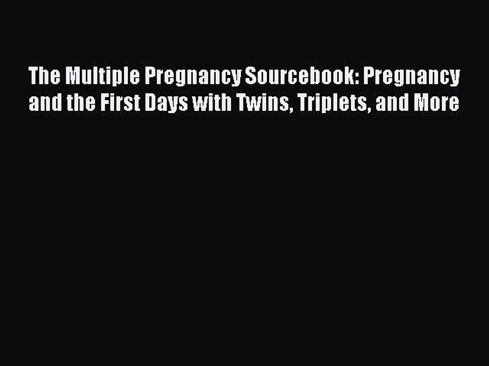 [PDF] The Multiple Pregnancy Sourcebook: Pregnancy and the First Days with Twins Triplets and