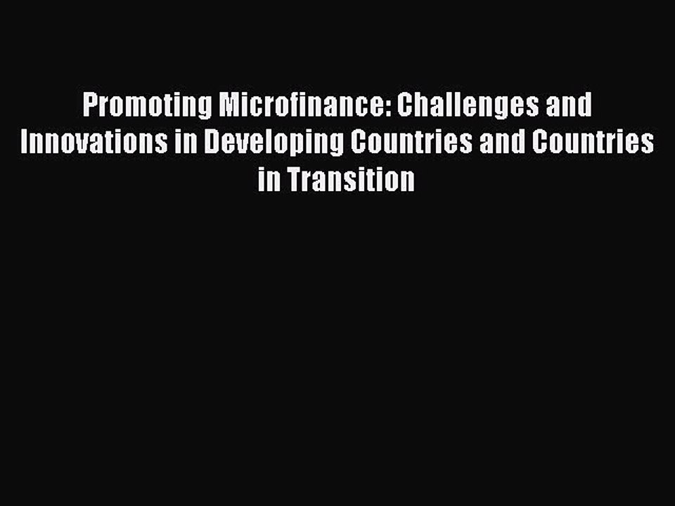 Read Promoting Microfinance: Challenges and Innovations in Developing Countries and Countries