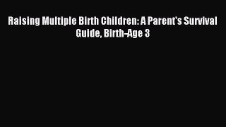 [PDF] Raising Multiple Birth Children: A Parent's Survival Guide Birth-Age 3  Read Online
