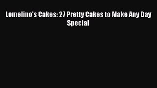 Download Lomelino's Cakes: 27 Pretty Cakes to Make Any Day Special Ebook Free