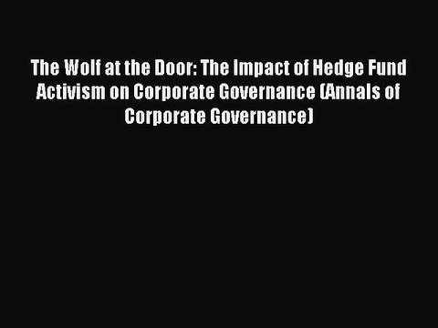 Read The Wolf at the Door: The Impact of Hedge Fund Activism on Corporate Governance (Annals
