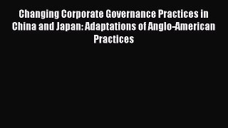 Read Changing Corporate Governance Practices in China and Japan: Adaptations of Anglo-American