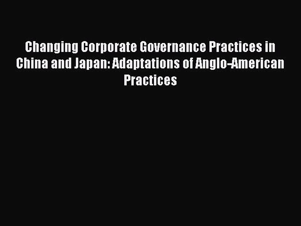 Read Changing Corporate Governance Practices in China and Japan: Adaptations of Anglo-American