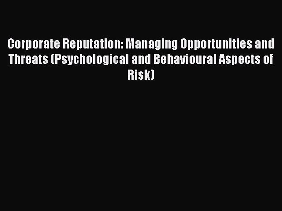 Read Corporate Reputation: Managing Opportunities and Threats (Psychological and Behavioural